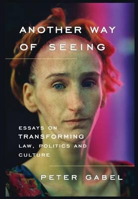 Another Way of Seeing: Essays on Transforming Law, Politics and Culture