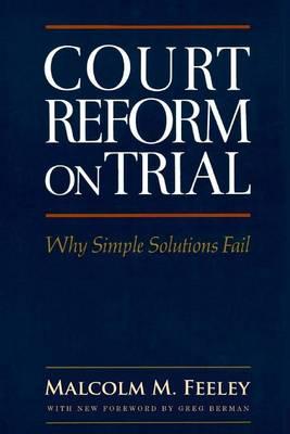 Court Reform on Trial: Why Simple Solutions Fail
