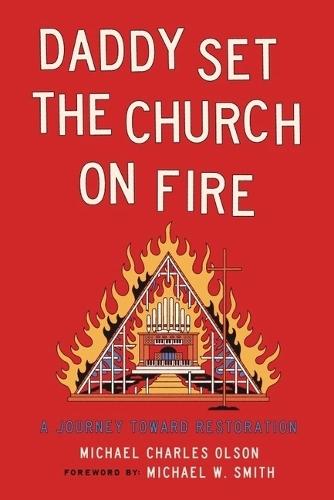Daddy Set the Church on Fire: A Journey Towards Restoration