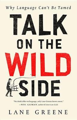 Talk on the Wild Side: Why Language Can't Be Tamed