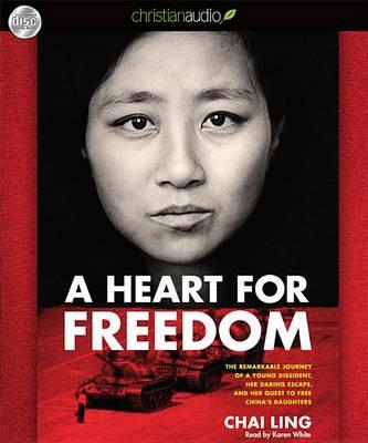 A Heart for Freedom: The Remarkable Journey of a Young Dissident, Her Daring Escape, and Her Quest to Free China's Daught
