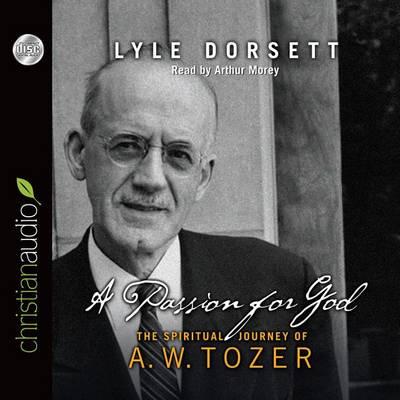 A Passion for God: The Spiritual Journey of A. W. Tozer