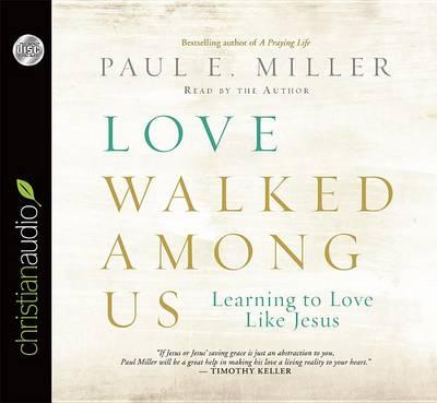 Love Walked Among Us: Learning to Love Like Jesus