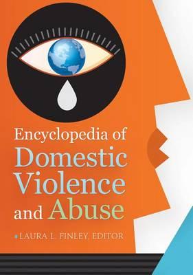 Encyclopedia of Domestic Violence and Abuse [2 Volumes]