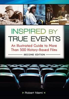 Inspired by True Events: An Illustrated Guide to More Than 500 History-Based Films, 2nd Edition: An Illustrated Guide to More Than 500 History-Based Films
