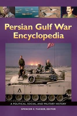 Persian Gulf War Encyclopedia: A Political, Social, and Military History