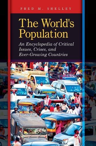 The World's Population: An Encyclopedia of Critical Issues, Crises, and Ever-Growing Countries