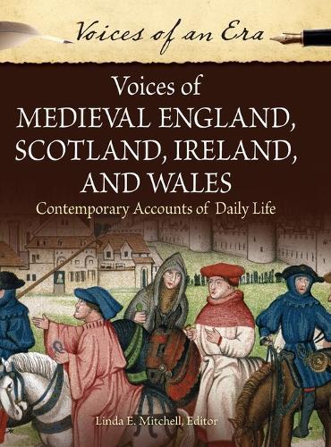 Voices of Medieval England, Scotland, Ireland, and Wales: Contemporary Accounts of Daily Life