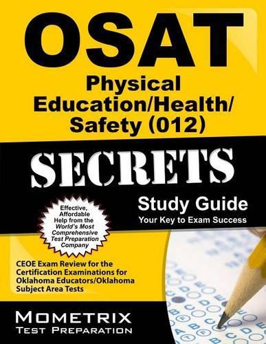 Osat Physical Education/Health/Safety (012) Secrets Study Guide: Ceoe Exam Review for the Certification Examinations for Oklahoma Educators / Oklahoma Subject Area Tests