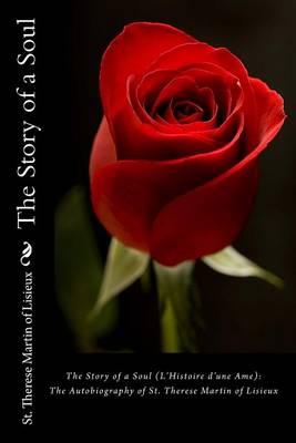 The Story of a Soul (L'Histoire D'Une AME): The Autobiography of St. Therese Martin of Lisieux