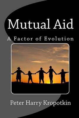 Mutual Aid: A Factor of Evolution