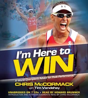 I'm Here to Win: A World Champion's Advice for Peak Performance
