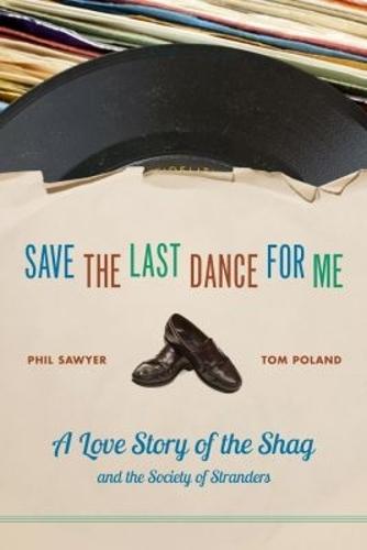 Save the Last Dance for Me: A Love Story of the Shag and the Society of Stranders