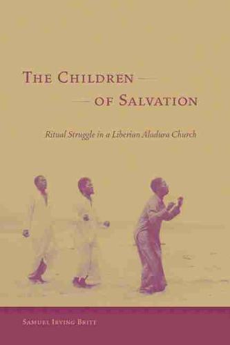 The Children of Salvation: Ritual Struggle in a Liberian Aladura Church