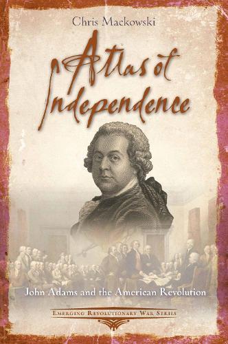 Atlas of Independence: John Adams and the American Revolution