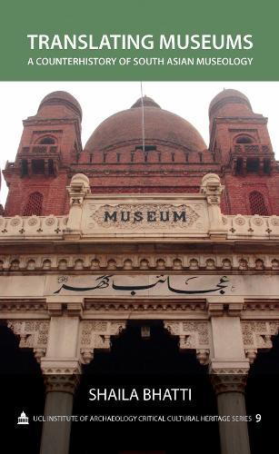 Translating Museums: A Counterhistory of South Asian Museology
