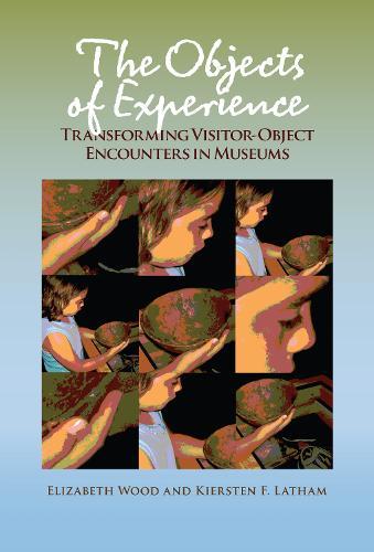 The Objects of Experience: Transforming Visitor-Object Encounters in Museums