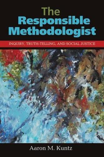 The Responsible Methodologist: Inquiry, Truth-Telling, and Social Justice