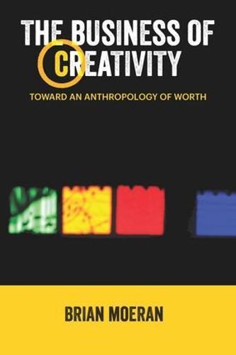 The Business of Creativity: Toward an Anthropology of Worth