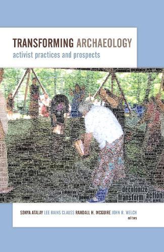 Transforming Archaeology: Activist Practices and Prospects