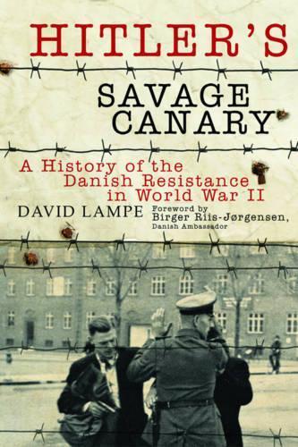 Hitler's Savage Canary: A History of the Danish Resistance in World War II
