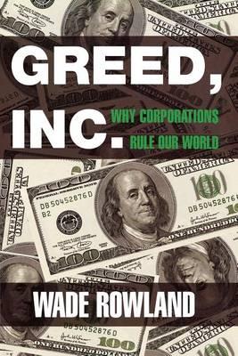 Greed, Inc.: Why Corporations Rule Our World