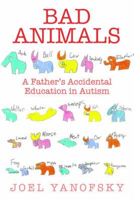 Bad Animals: A Father's Accidental Education in Autism