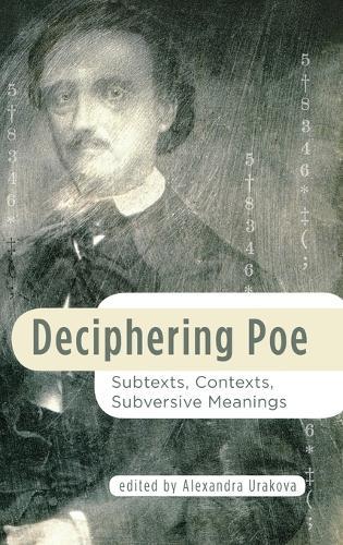 Deciphering Poe: Subtexts, Contexts, Subversive Meanings