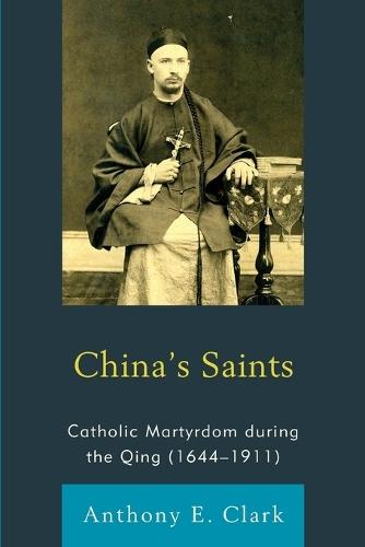 China's Saints: Catholic Martyrdom During the Qing (1644–1911)