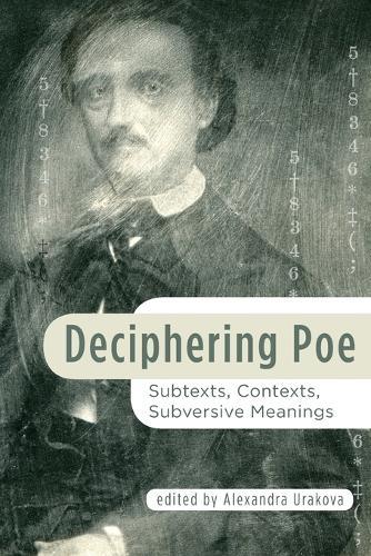 Deciphering Poe: Subtexts, Contexts, Subversive Meanings