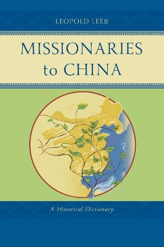Missionaries to China: A Historical Dictionary