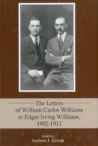 The Letters of William Carlos Williams to Edgar Irving Williams, 1902–1912