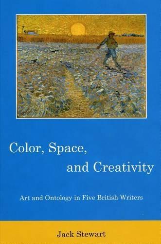 Color, Space, and Creativity: Art and Ontology in Five British Writers