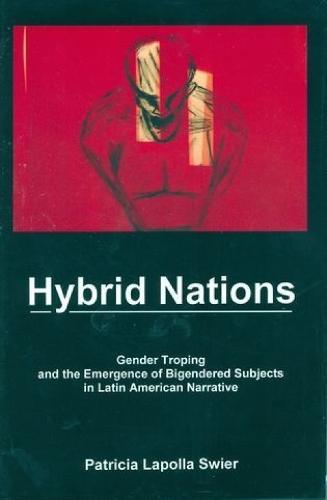 Hybrid Nations: Gender Troping and the Emergence of Bigendered Subjects in Latin American Narrative