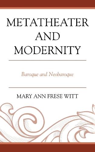 Metatheater and Modernity: Baroque and Neobaroque