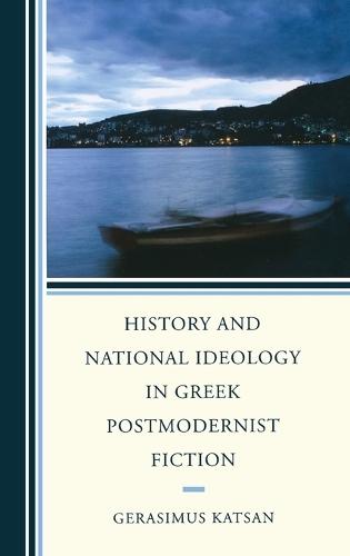 History and National Ideology in Greek Postmodernist Fiction