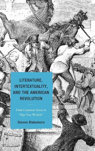 Literature, Intertextuality, and the American Revolution: From Common Sense to Rip Van Winkle