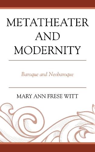 Metatheater and Modernity: Baroque and Neobaroque