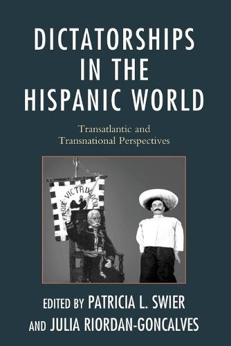 Dictatorships in the Hispanic World: Transatlantic and Transnational Perspectives