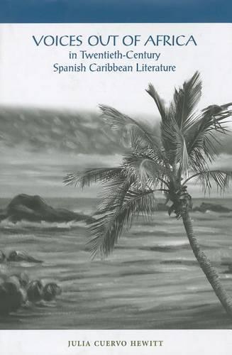 Voices Out of Africa in Twentieth-Century Spanish Caribbean Literature