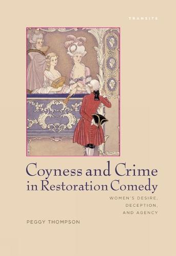 Coyness and Crime in Restoration Comedy: Women's Desire, Deception, and Agency