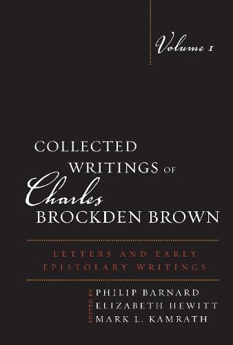 Collected Writings of Charles Brockden Brown: Letters and Early Epistolary Writings