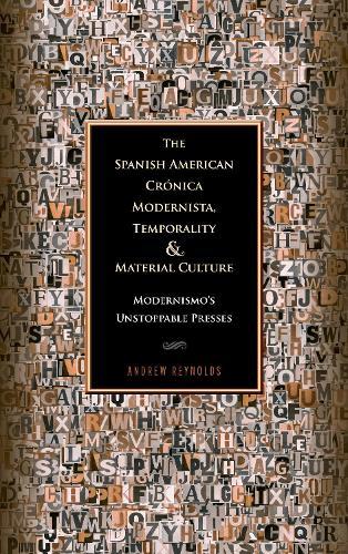 The Spanish American Crónica Modernista, Temporality and Material Culture: Modernismo's Unstoppable Presses