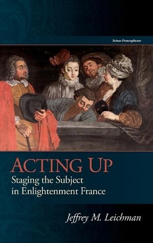 Acting Up: Staging the Subject in Enlightenment France