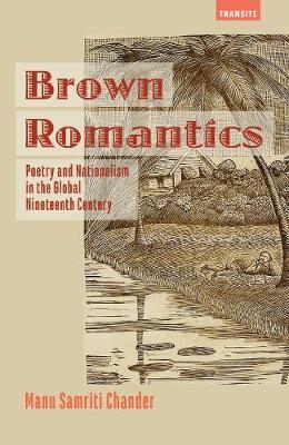 Brown Romantics: Poetry and Nationalism in the Global Nineteenth Century