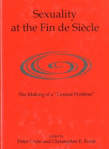 Sexuality at the Fin de Siècle: The Making of a 'Central Problem'