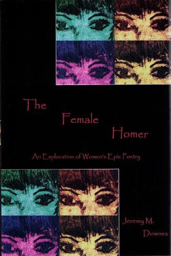 The Female Homer: An Exploration of Women's Epic Poetry