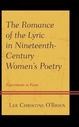 The Romance of the Lyric in Nineteenth-Century Women's Poetry: Experiments in Form