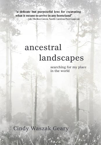 Ancestral Landscapes: Searching for My Place in the World