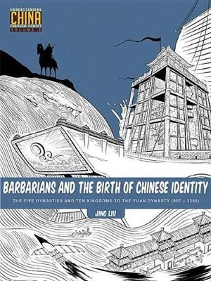 Barbarians and the Birth of Chinese Identity: The Five Dynasties and Ten Kingdoms to the Yuan Dynasty (907Â 1368)
